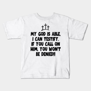 My God is able, I can testify! Kids T-Shirt